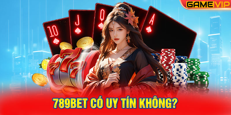 789Bet Có Uy Tín Không?