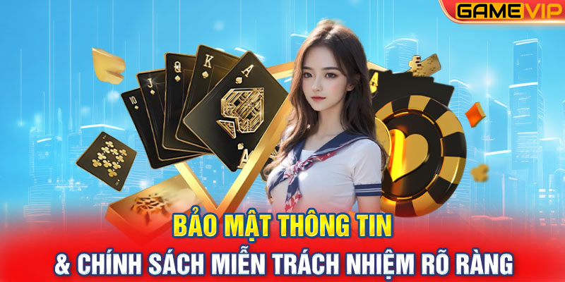 Bảo Mật Thông Tin & Chính Sách Miễn Trách Nhiệm Rõ Ràng