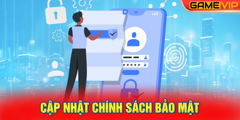 Cập nhật chính sách bảo mật