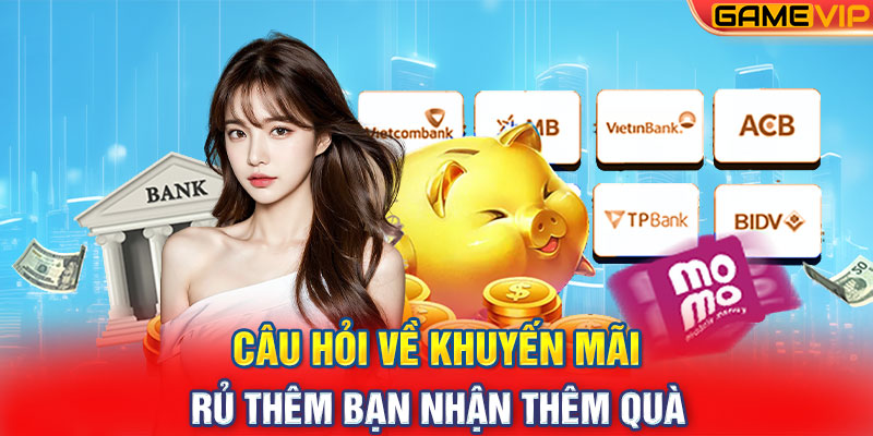 Câu hỏi về khuyến mãi rủ thêm bạn nhận thêm quà