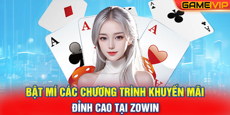 Bật mí các chương trình khuyến mãi đỉnh cao tại Zowin