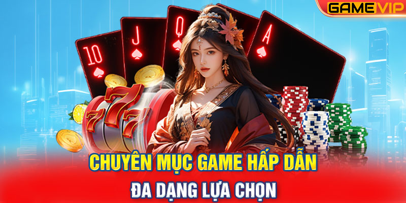 Chuyên Mục Game Hấp Dẫn, Đa dạng Lựa Chọn