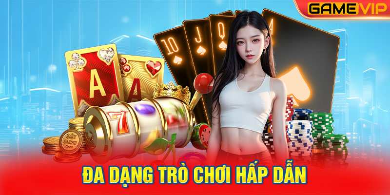 Đa dạng trò chơi hấp dẫn