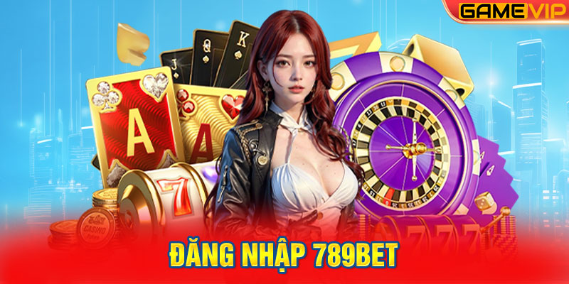 Đăng Nhập 789Bet