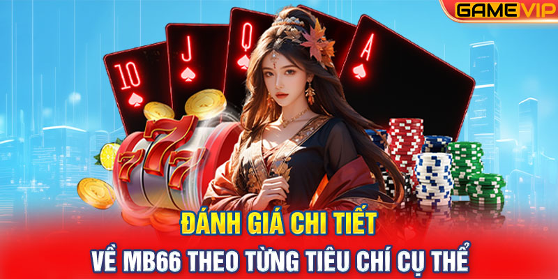 Đánh giá chi tiết về MB66 theo từng tiêu chí cụ thể