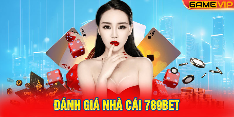 Đánh Giá Nhà Cái 789Bet