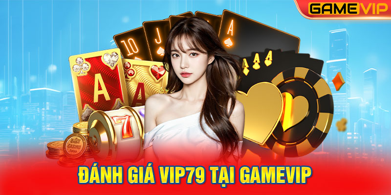 Đánh Giá VIP79 tại GameVIP