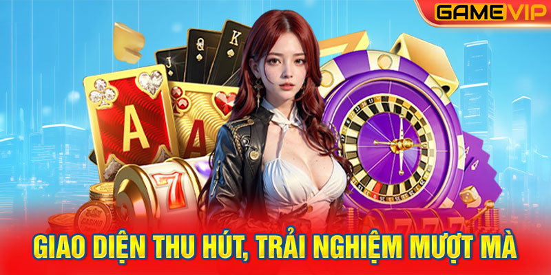 Giao Diện Thu Hút, Trải Nghiệm Mượt Mà