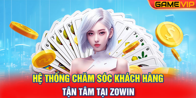 Hệ thống chăm sóc khách hàng tận tâm tại Zowin