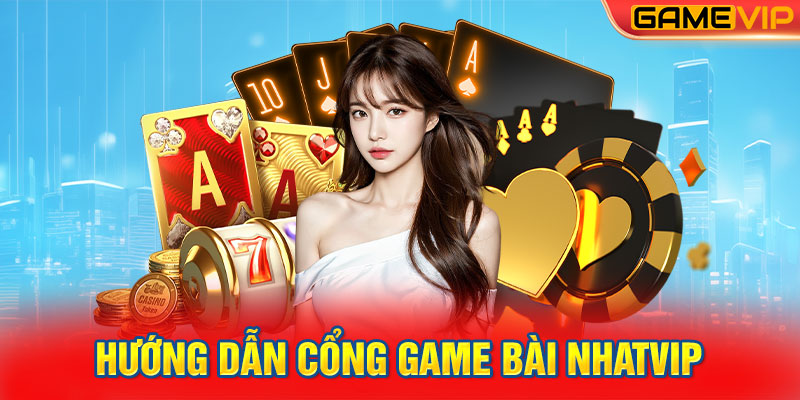 Hướng Dẫn Cổng Game Bài NHATVIP