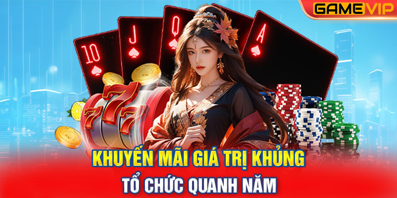 Khuyến mãi giá trị khủng tổ chức quanh năm