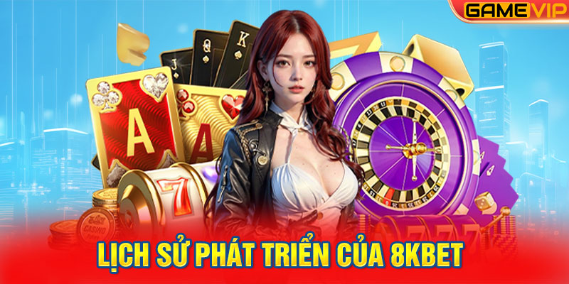 Lịch sử phát triển của 8KBET 