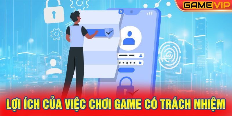 Lợi ích của việc chơi game có trách nhiệm