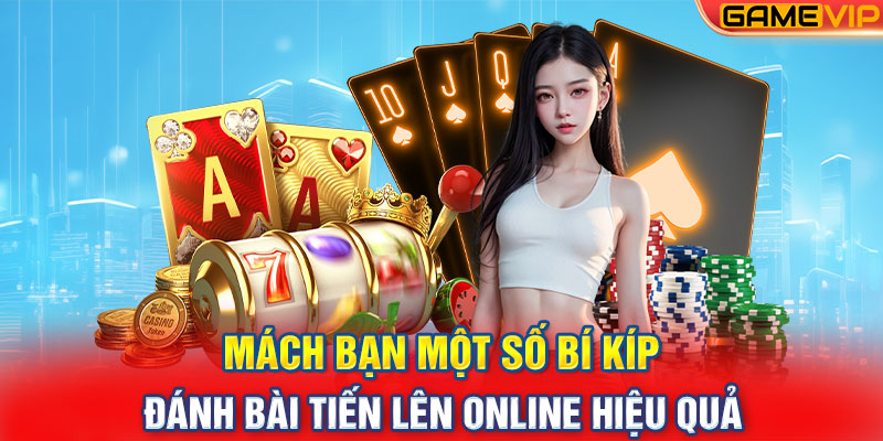 Mách bạn một số bí kíp đánh bài tiến lên online hiệu quả 