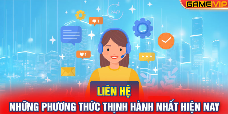 Liên hệ - những phương thức thịnh hành nhất hiện nay