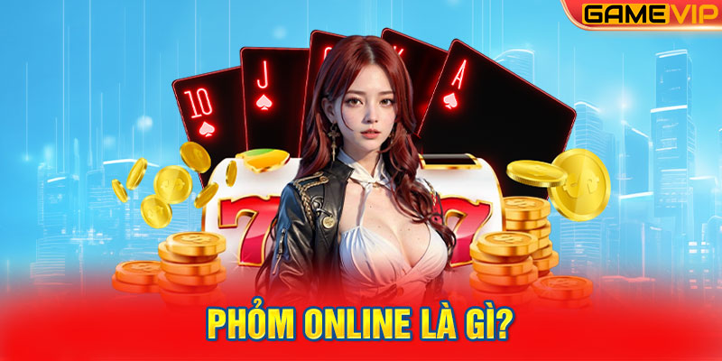 Phỏm online là gì?