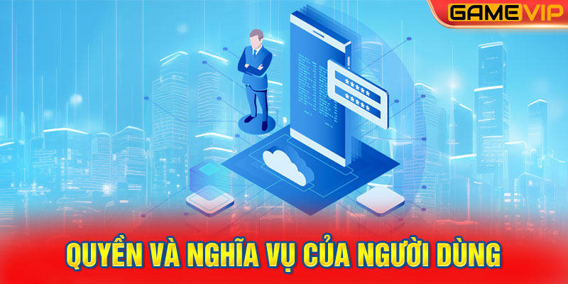 Quyền và nghĩa vụ của người dùng