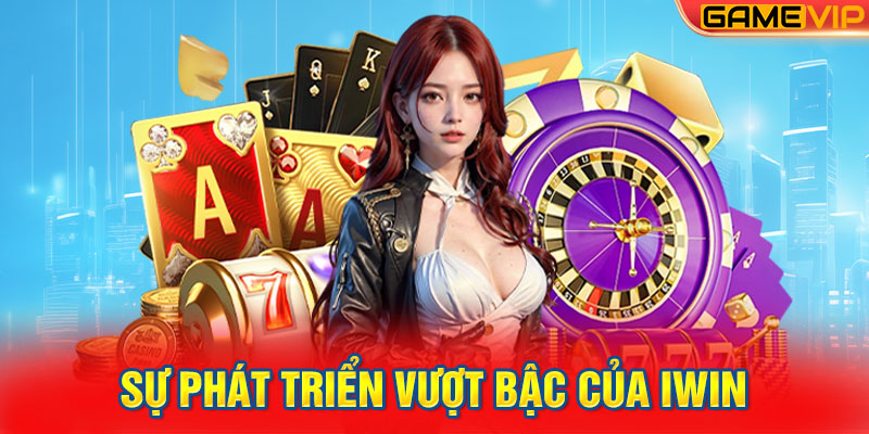 Sự Phát Triển Vượt Bậc Của IWIN