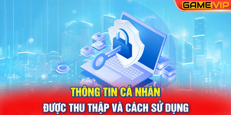 Thông tin cá nhân được thu thập và cách sử dụng