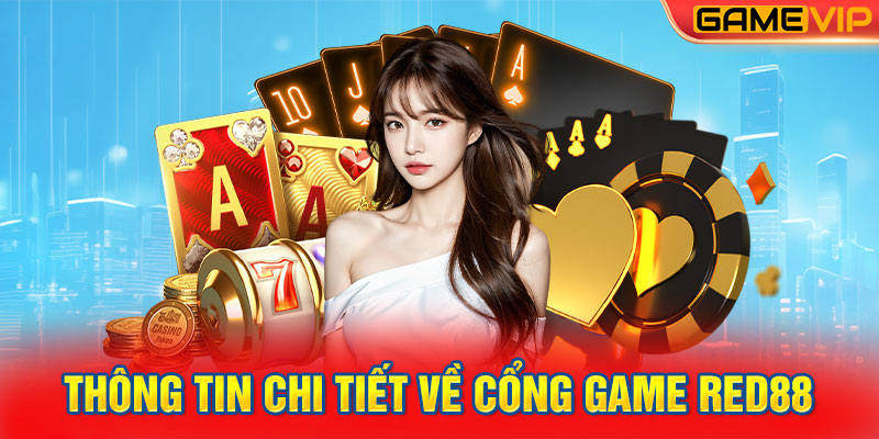 Thông tin chi tiết về cổng game RED88