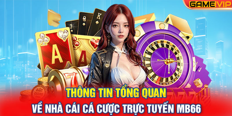 Thông tin tổng quan về nhà cái cá cược trực tuyến MB66