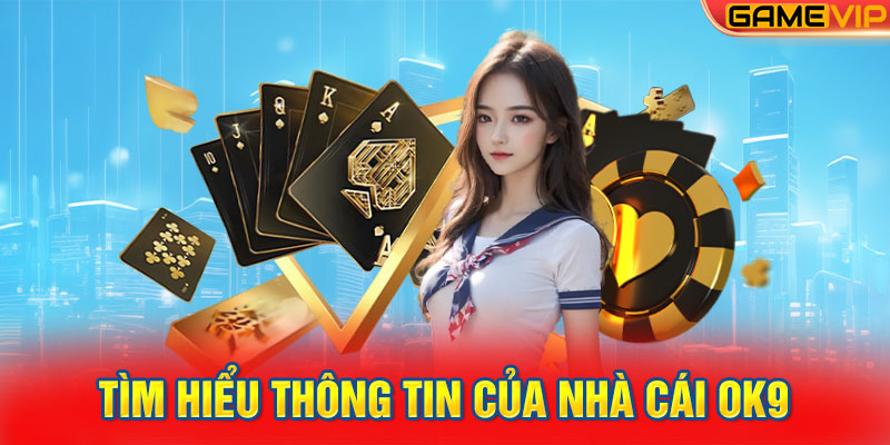 Tìm hiểu thông tin của nhà cái OK9