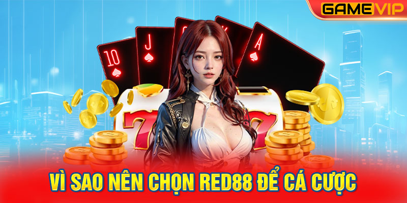 Vì sao nên chọn RED88 để cá cược trực tuyến?